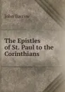 The Epistles of St. Paul to the Corinthians . - John Barrow