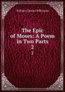 The Epic of Moses: A Poem in Two Parts. 2 - William Cleaver Wilkinson