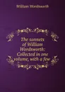 The sonnets of William Wordsworth: Collected in one volume, with a few . - Wordsworth William