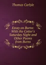 Essay on Burns: With the Cotter.s Saturday Night and Other Poems from Burns - Thomas Carlyle
