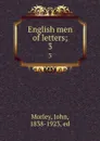 English men of letters;. 3 - John Morley