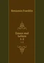 Essays and Letters. 1-2 - B. Franklin