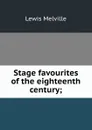 Stage favourites of the eighteenth century; - Melville Lewis