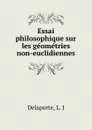 Essai philosophique sur les geometries non-euclidiennes - L.J. Delaporte