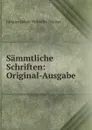 Sammtliche Schriften: Original-Ausgabe - Johann Jakob Wilhelm Heinse