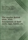 The smaller British birds. With descriptions of their nests, eggs, habits, etc. - Henry Gardiner Adams