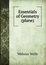 Essentials of Geometry (plane). - Webster Wells