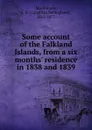 Some account of the Falkland Islands, from a six months. residence in 1838 and 1839 - Laughlan Bellingham Mackinnon