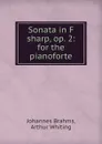 Sonata in F sharp, op. 2: for the pianoforte - Johannes Brahms