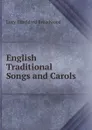 English Traditional Songs and Carols - Lucy Etheldred Broadwood