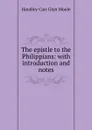 The epistle to the Philippians: with introduction and notes - H.C. G. Moule