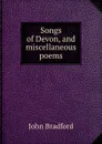 Songs of Devon, and miscellaneous poems - John Bradford