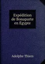 Expedition de Bonaparte en Egypte - Thiers Adolphe