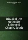 Ritual of the Methodist Episcopal Church, South - Methodist Episcopal Church