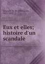 Eux et elles; histoire d.un scandale - Mathurin Lescure