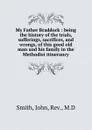 My Father Braddock : being the history of the trials, sufferings, sacrifices, and wrongs, of this good old man and his family in the Methodist itinerancy - John Smith