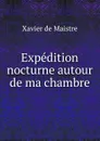 Expedition nocturne autour de ma chambre - Xavier de Maistre