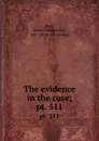 The evidence in the case;. pt. 511 - James Montgomery Beck