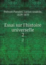 Essai sur l.histoire universelle. 2 - Lucien Anatole Prévost-Paradol