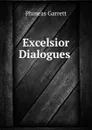 Excelsior Dialogues . - Phineas Garrett
