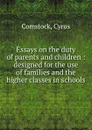 Essays on the duty of parents and children : designed for the use of families and the higher classes in schools - Cyrus Comstock