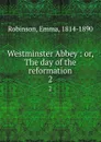 Westminster Abbey : or, The day of the reformation. 2 - Emma Robinson