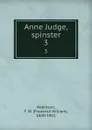 Anne Judge, spinster. 3 - Frederick William Robinson