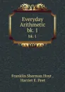 Everyday Arithmetic. bk. 1 - Franklin Sherman Hoyt