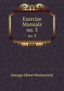 Exercise Manuals. no. 3 - George Albert Wentworth