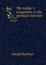 The soldier.s companion to the spiritual exercises - Joseph Redman