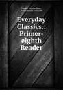 Everyday Classics.: Primer-eighth Reader - Franklin Thomas Baker