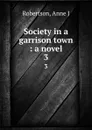 Society in a garrison town : a novel. 3 - Anne J. Robertson