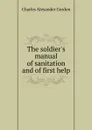 The soldier.s manual of sanitation and of first help - Charles Alexander Gordon