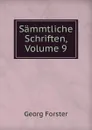 Sammtliche Schriften, Volume 9 - Georg Forster