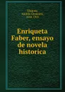 Enriqueta Faber, ensayo de novela historica - Andrés Clemente Vázquez