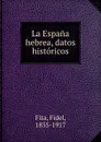 La Espana hebrea, datos historicos - Fidel Fita