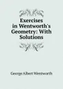 Exercises in Wentworth.s Geometry: With Solutions - George Albert Wentworth