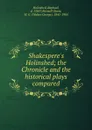 Shakespere.s Holinshed; the Chronicle and the historical plays compared - Raphael Holinshed