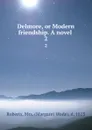 Delmore, or Modern friendship. A novel . 2 - Margaret Wade Roberts