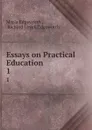 Essays on Practical Education. 1 - Maria Edgeworth