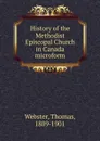 History of the Methodist Episcopal Church in Canada microform - Thomas Webster