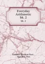 Everyday Arithmetic. bk. 2 - Franklin Sherman Hoyt