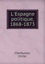 L.Espagne politique, 1868-1873 - Victor Cherbuliez