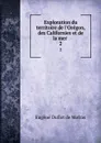 Exploration du territoire de l.Oregon, des Californies et de la mer . 2 - Eugène Duflot de Mofras