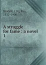 A struggle for fame : a novel. 1 - J. H. Riddell