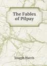 The Fables of Pilpay - Joseph Harris