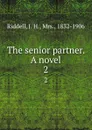 The senior partner. A novel. 2 - J. H. Riddell
