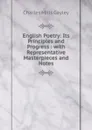 English Poetry: Its Principles and Progress : with Representative Masterpieces and Notes - Gayley Charles Mills