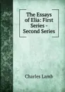 The Essays of Elia: First Series - Second Series - Charles Lamb