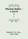 Phemie Keller : a novel. 1 - J. H. Riddell